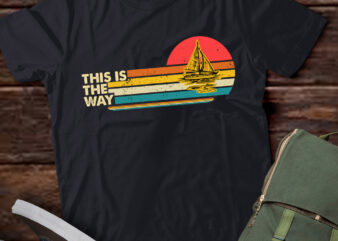 This Is The Way Sailing Funny Sail Boat Retro Vintage Sailor lts-d