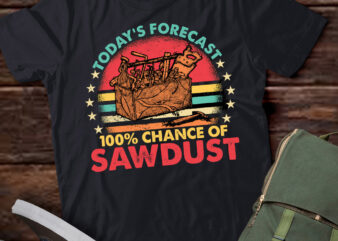 Today Forecast 100′ Chance Of Sawdust Funny Woodworker lts-d t shirt designs for sale