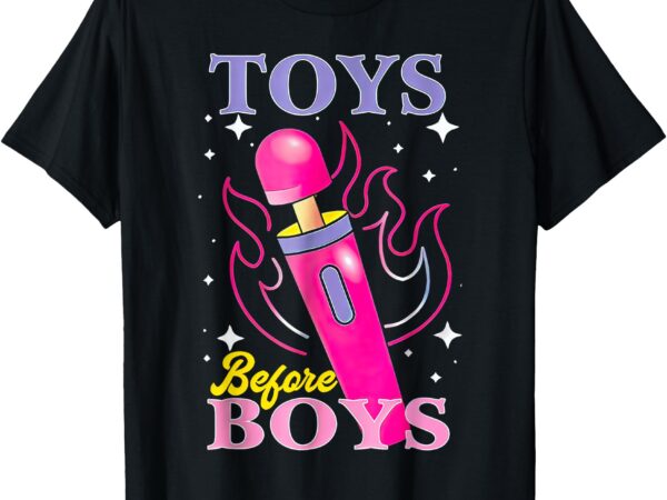 Toys before boys t-shirt