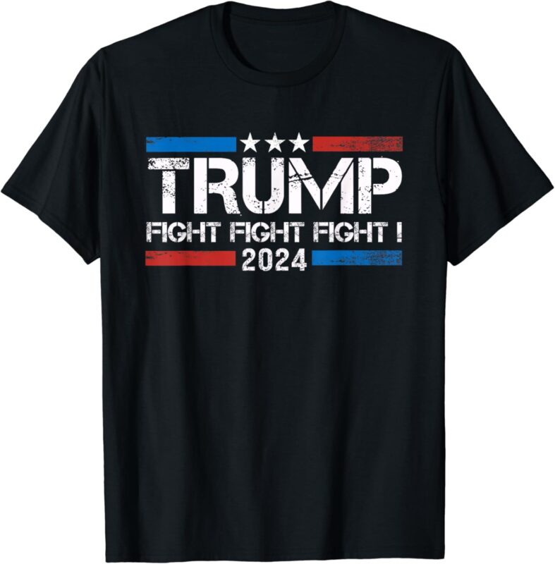 Trump 2024 Fight Fight Fight – Trump President Election 2024 T-Shirt