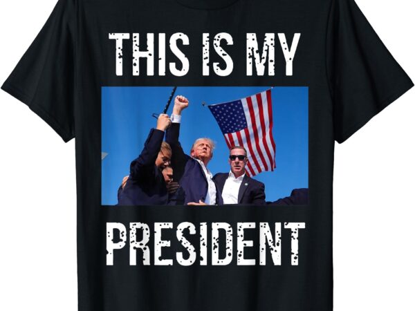 Trump 2024 this is my president t-shirt