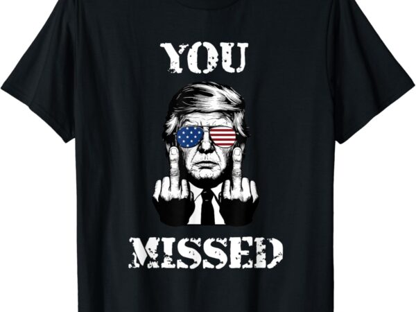 Trump 2024 you missed funny donald trump t-shirt