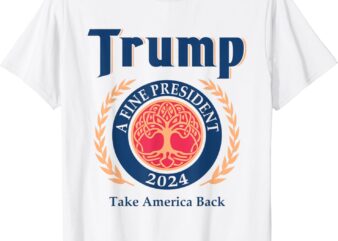 Trump A Fine President 2024 Take America Back