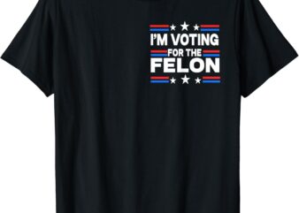 Trump Arrest This I’m Voting For The Felon 2 Sided T-Shirt