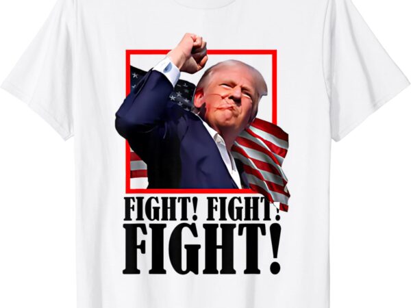 Trump fight, fight, fight 2024 pennsylvania rally t-shirt