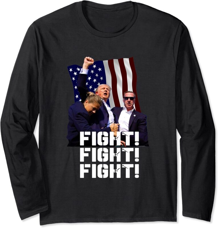 Trump Fight Fight Fight Long Sleeve T-Shirt