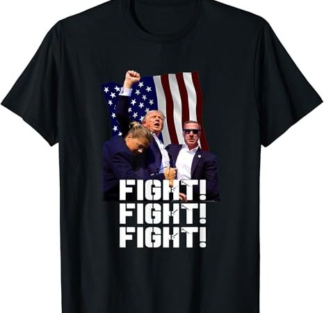 Trump fight fight fight t-shirt