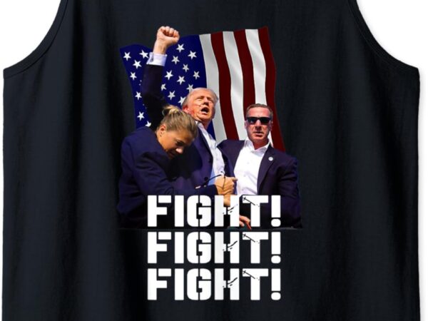 Trump fight fight fight tank top t shirt designs for sale