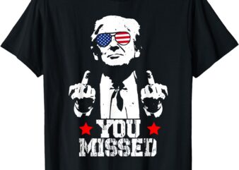 Trump Fight Shirt Trump You Missed T-Shirt