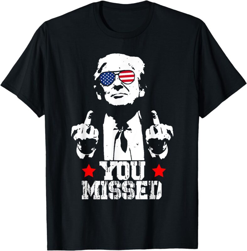 Trump Fight Shirt Trump You Missed T-Shirt