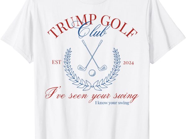 Trump golf club i’ve seen your swing funny trump 2024 debate t-shirt