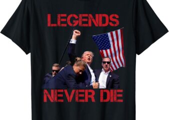 Trump Legends Never Die Fight – Trump Assassination Attempt T-Shirt