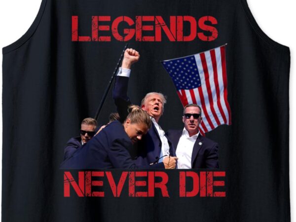 Trump legends never die fight – trump assassination attempt tank top t shirt designs for sale