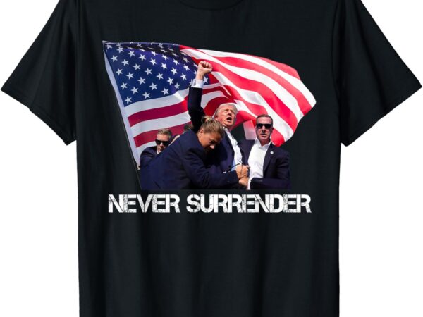 Trump never surrender tee t-shirt