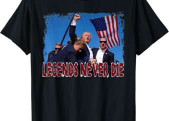 Trump Shot Fist Pumped 2024 Pray For Trump Legends Never Die T-Shirt