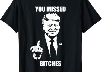 Trump You Missed Funny Trump 2024 T-Shirt