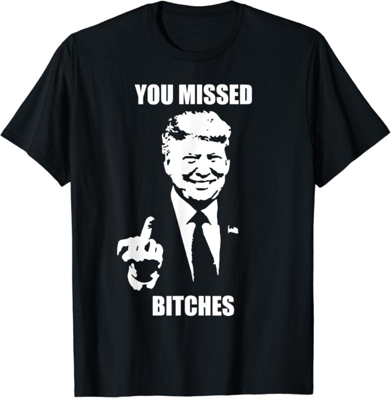 Trump You Missed Funny Trump 2024 T-Shirt