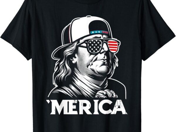 Usa benjamin franklin ‘merica 4th of july funny patriotic t-shirt