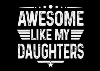 Awesome Like My Daughters SVG, Like My Dad Cool Like My Daughter SVG t shirt vector