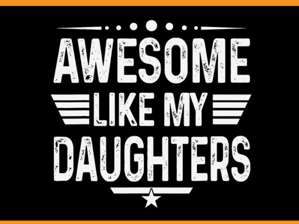 Awesome like my daughters svg, like my dad cool like my daughter svg t shirt vector