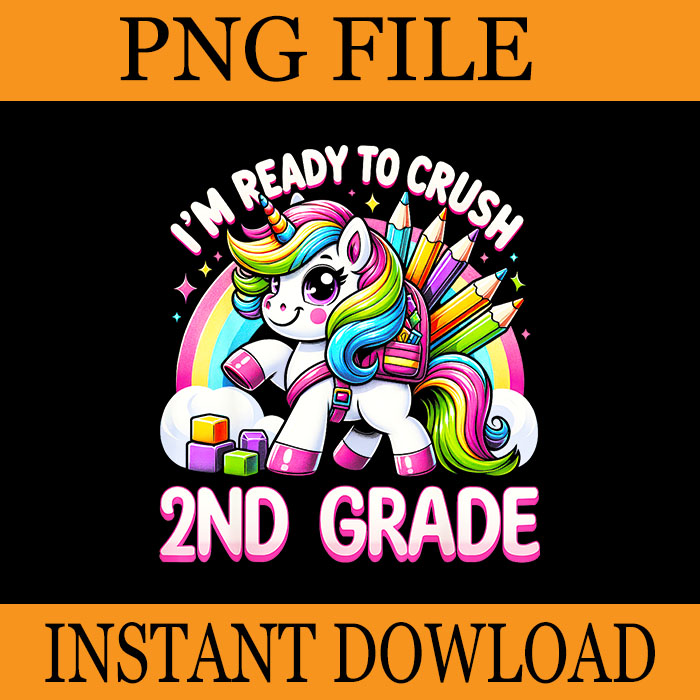 I’m Ready To Crush 2nd Grade Back to School Unicorn PNG