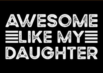 Awesome Like My Daughter SVG t shirt vector