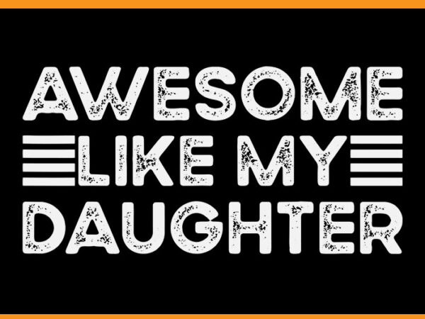 Awesome like my daughter svg t shirt vector