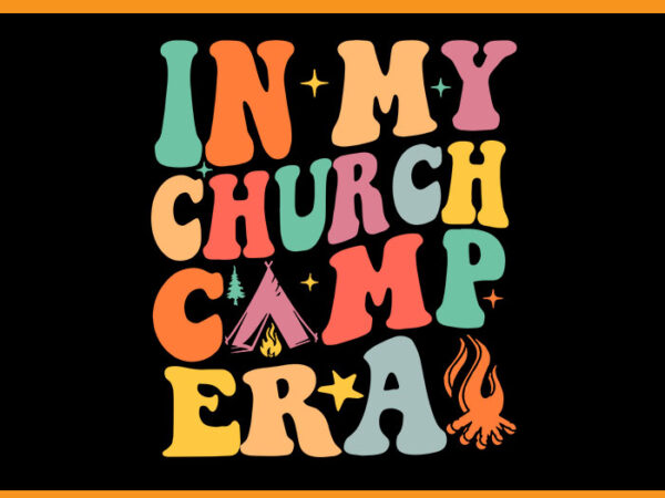 In my church camp era svg, summer camping svg t shirt design for sale