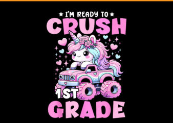 I’m Ready To Crush 1st Grade Unicorn Back To School PNG t shirt design for sale