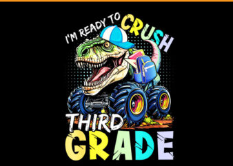 I’m Ready To Crush Third Grade Monster Truck Dinosaur PNG t shirt design for sale