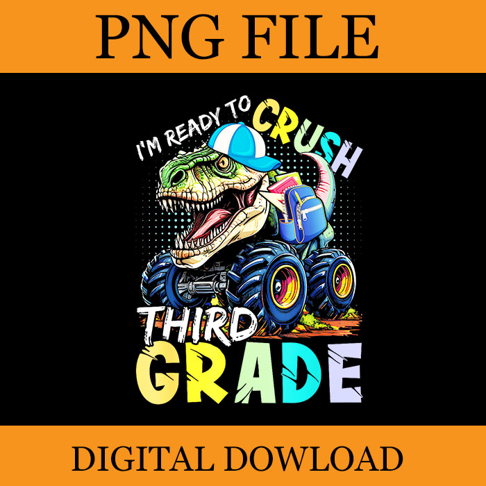 I’m Ready To Crush Third Grade Monster Truck Dinosaur PNG