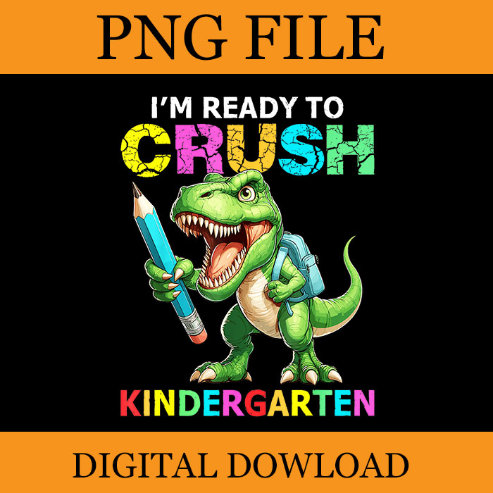 I’m Ready To Crush Kindergarten PNG, Dinosaur Kindergarten PNG