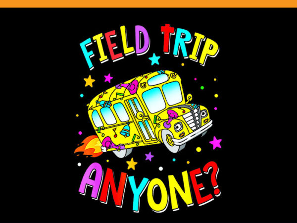 Field trip anyone bus back to school png t shirt graphic design