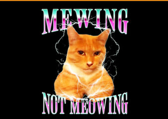 Cat Mewing Meme PNG, Mewing Not Meowing PNG t shirt vector file