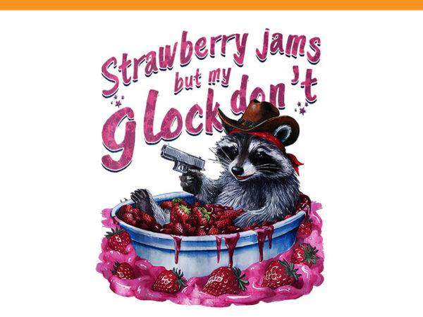 Strawberry jams but my glock don’t racoon png t shirt template vector