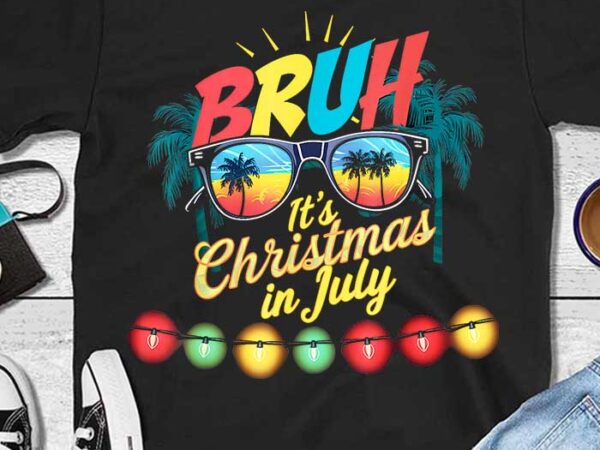 Bruh it’s christmas in july santa claus sunglasses beach png t shirt template