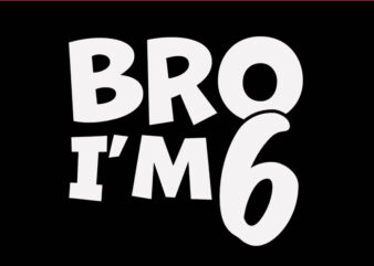 Bro I’m 6 SVG, 6th Birthday SVG