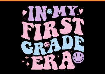 In My First Grade Era SVG, Back to School 1st Grade Teacher SVG