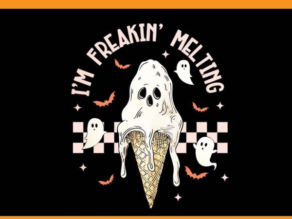 I’m freakin’ melting ice cream png, spooky ghost halloween png t shirt design for sale