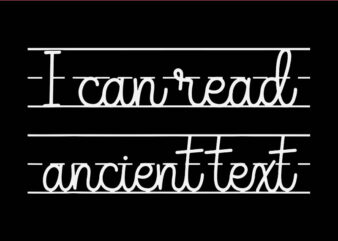 I Can’t Read Ancient Text SVG, Handwriting White Ink SVG t shirt design for sale