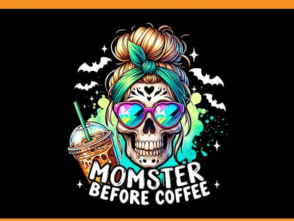 Momster before coffee skeleton skull png, spooky mama halloween png t shirt designs for sale