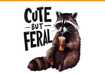 Cute But Feral Raccoon PNG, Feral Girl Summer PNG t shirt vector file