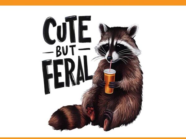 Cute but feral raccoon png, feral girl summer png t shirt vector file