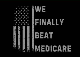 We Finally Beat Medicare SVG t shirt design for sale