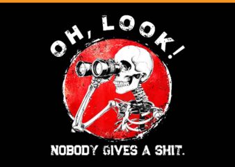 Skeleton Oh Look Nobody Gives A Shit PNG t shirt template vector