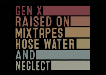 Gen X Raised On Mixtapes Hose Water And Neglect SVG