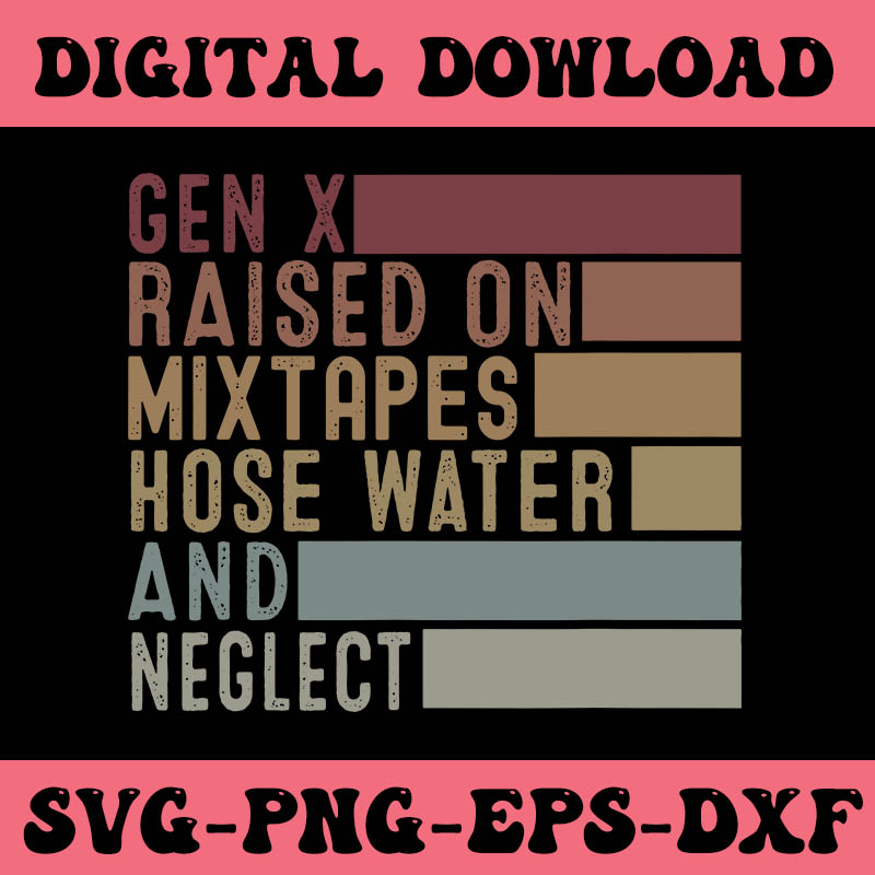 Gen X Raised On Mixtapes Hose Water And Neglect SVG