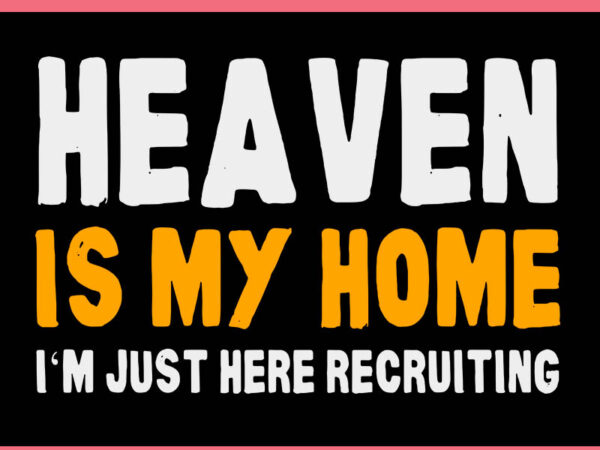 Bible heaven is my home christian jesus believer svg t shirt template