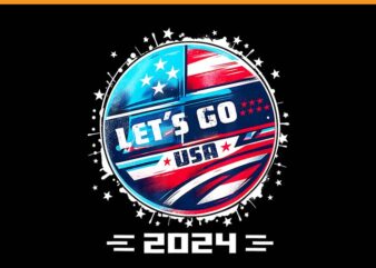 Let’s Go USA 2024 PNG, Go United States Sport USA Team 2024 PNG t shirt vector graphic