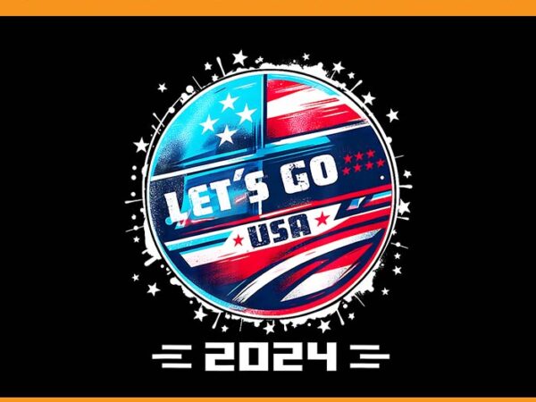 Let’s go usa 2024 png, go united states sport usa team 2024 png t shirt vector graphic